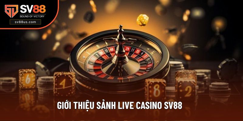 Tìm hiểu sảnh Live Casino SV88 là gì?