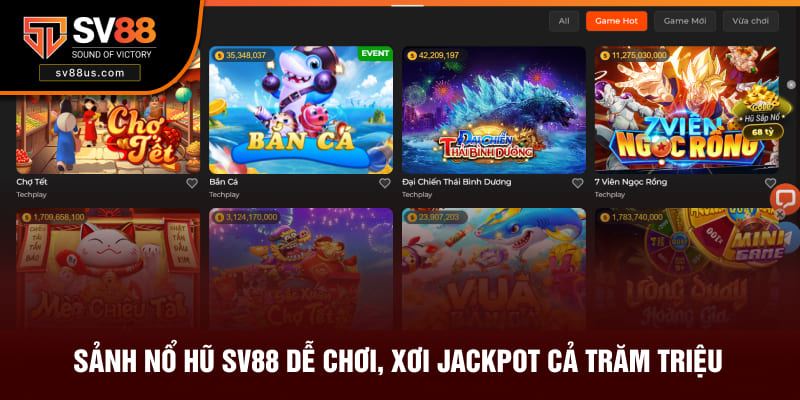 Sảnh nổ hũ SV88 dễ chơi, xơi jackpot cả trăm triệu