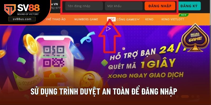 Sử dụng trình duyệt an toàn để đăng nhập