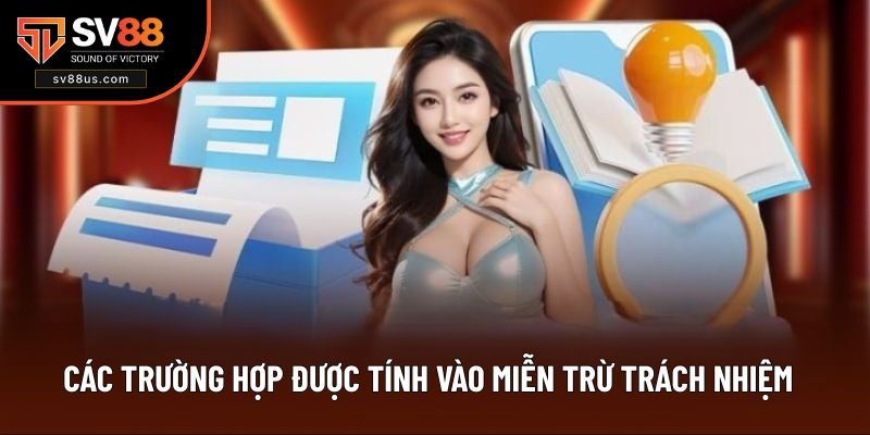 Tìm hiểu các tình huống được áp dụng miễn trừ trách nhiệm