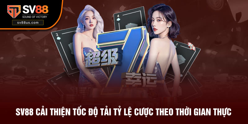 SV88 cải thiện tốc độ tải tỷ lệ cược theo thời gian thực